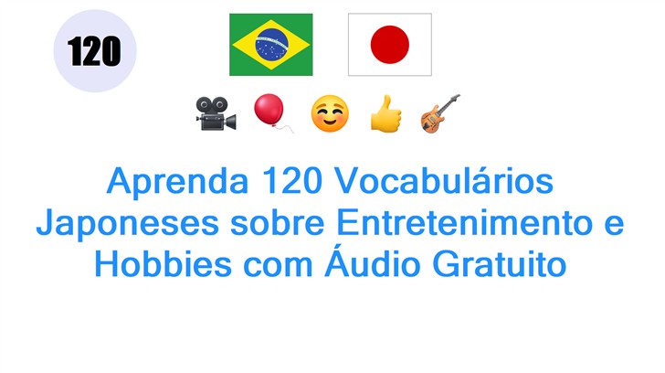 Aprenda 120 Vocabulários Japoneses sobre Entretenimento e Hobbies com Áudio Gratuito